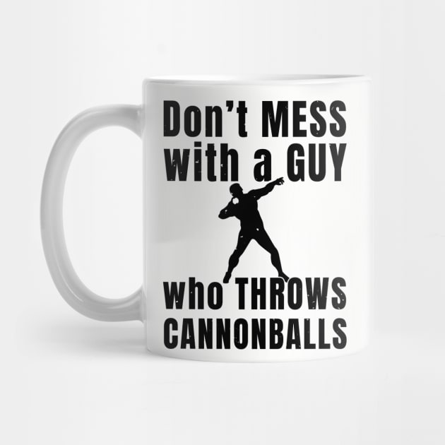 Mens Shotput Don't Mess Athlete Gift by atomguy